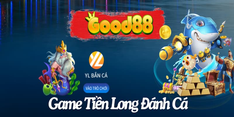 Good88 - Nhà Cái Cực Hot Trên Thị Trường Game Trực Tuyến 6 Sảnh chơi bắn cá được yêu thích