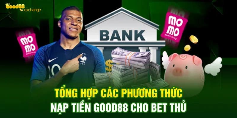Good88 - Nhà Cái Cực Hot Trên Thị Trường Game Trực Tuyến 9 Các bước nạp tiền Good88 cho bet thủ