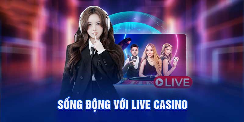 Live trực tuyến hot hit cùng các dealer chuyên nghiệp