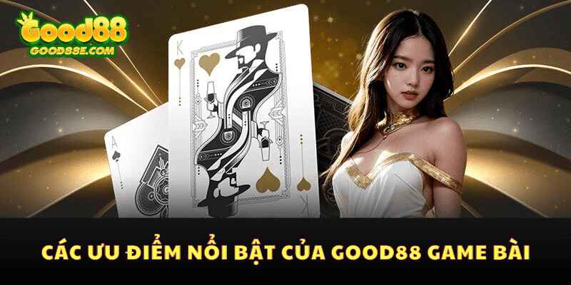 Tham gia ngay game bài Good88 để trải nghiệm những trò chơi hấp dẫn